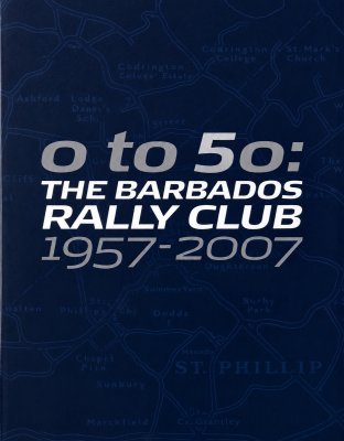 0 TO 50: THE BARBADOS RALLY CLUB 1957-2007