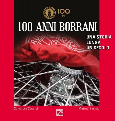 100 ANNI BORRANI. UNA STORIA LUNGA UN SECOLO.