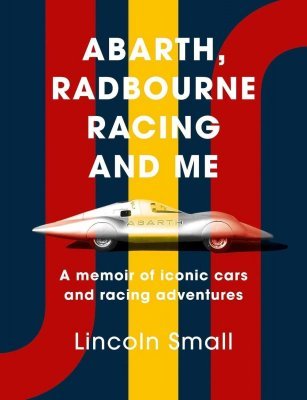 ABARTH, RADBOURNE RACING AND ME - A MEMOIR OF ICONIC CARS AND RACING ADVENTURES