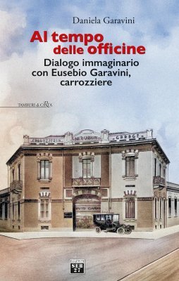 AL TEMPO DELLE OFFICINE - DIALOGO IMMAGINARIO CON EUSEBIO GARAVINI, CARROZZIERE