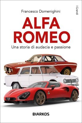 ALFA ROMEO - UNA STORIA DI AUDACIA E PASSIONE