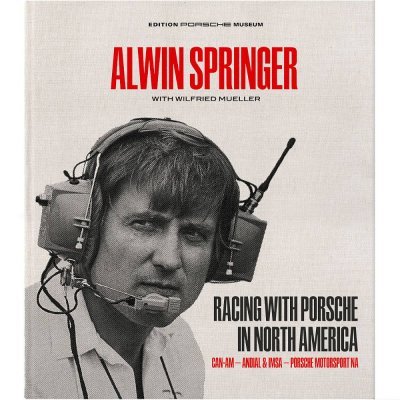ALWIN SPRINGER - RACING WITH PORSCHE IN NORTH AMERICA (LIMITED EDITION)