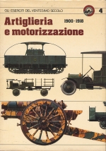 ARTIGLIERIA E MOTORIZZAZIONE 1900-1918   VOL. 4