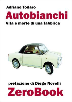 AUTOBIANCHI - VITA E MORTE DI UNA FABBRICA