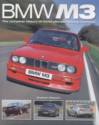 BMW M3 THE COMPLETE HISTORY OF THESE ULTIMATE DRIVING MACHINES