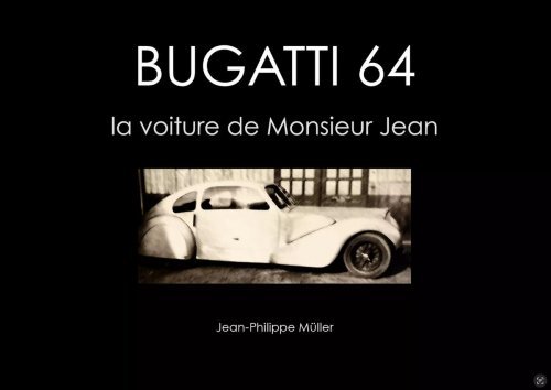 BUGATTI 64 - LA VOITURE DE MONSIEUR JEAN