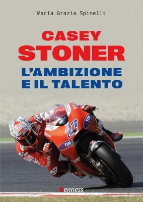 CASEY STONER - L'AMBIZIONE E IL TALENTO