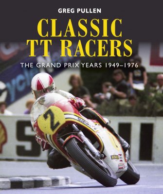 CLASSIC TT RACERS: THE GRAND PRIX YEARS 1949-1976