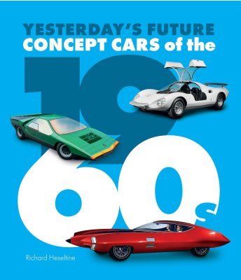 CONCEPT CARS OF THE 1960S - YESTERDAY'S FUTURE