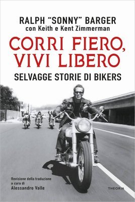 CORRI FIERO, VIVI LIBERO - SELVAGGE STORIE DI BIKERS