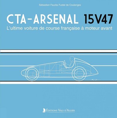 CTA-ARSENAL 15V47 - L'ULTIME VOITURE DE COURSE FRANCAISE A MOTEUR AVANT