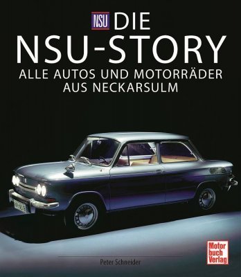 DIE NSU-STORY: ALLE AUTOS UND MOTORRADER AUS NECKARSULM