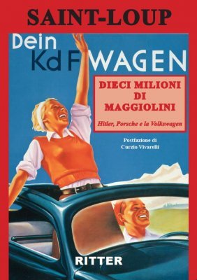 DIECI MILIONI DI MAGGIOLINI. HITLER, PORSCHE E LA VOLKSWAGEN