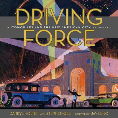 DRIVING FORCE: AUTOMOBILES AND THE NEW AMERICAN CITY, 1900-1930