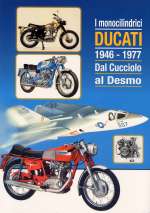 DUCATI I MONOCILINDRICI 1946-1977 DAL CUCCIOLO AI DESMO