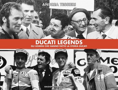 DUCATI LEGENDS - GLI UOMINI CHE HANNO FATTO LA STORIA DUCATI