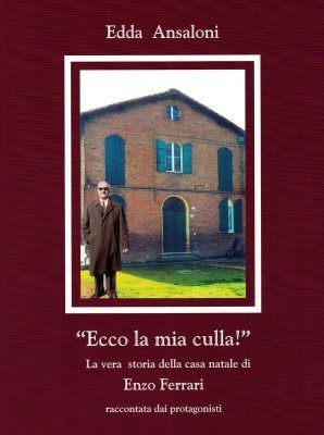 ECCO LA MIA CULLA! - LA VERA STORIA DELLA CASA NATALE DI ENZO FERRARI RACCONTATA DAI PROTAGONISTI