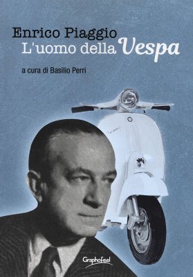 ENRICO PIAGGIO - L'UOMO DELLA VESPA