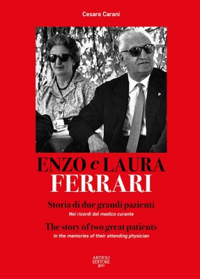 ENZO E LAURA FERRARI - STORIA DI DUE GRANDI PAZIENTI. NEI RICORDI DEL MEDICO CURANTE.