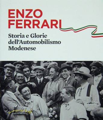 ENZO FERRARI STORIA E GLORIE DELL'AUTOMOBILISMO MODENESE