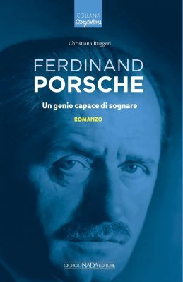 FERDINAND PORSCHE UN GENIO CAPACE DI SOGNARE