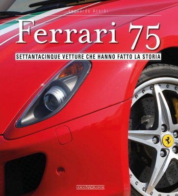 FERRARI 75 - SETTANTACINQUE VETTURE CHE HANNO FATTO LA STORIA