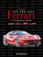 FERRARI ALL THE CARS A COMPLETE GUIDE