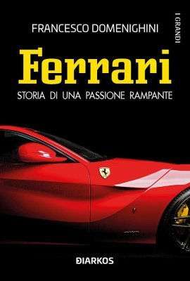 FERRARI STORIA DI UNA PASSIONE RAMPANTE