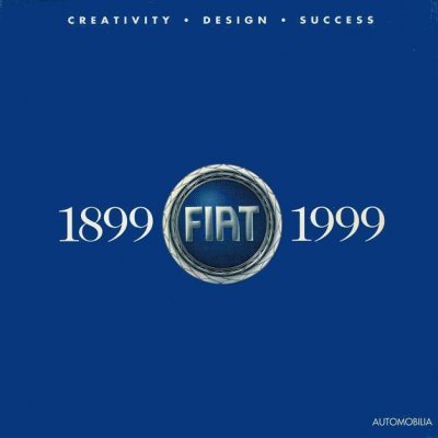 FIAT 1899-1999: CREATIVITY - DESIGN - SUCCESS
