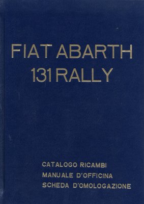 FIAT ABARTH 131 RALLY CATALOGO RICAMBI, MANUALE D'OFFICINA, SCHEDA D'OMOLOGAZIONE