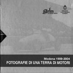 FOTOGRAFIE DI UNA TERRA DI MOTORI , MODENA 1909-2004