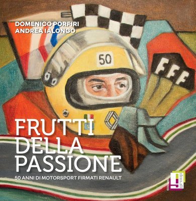 FRUTTI DELLA PASSIONE - 50 ANNI DI MOTORSPORT FIRMATI RENAULT