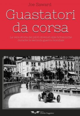 GUASTATORI DA CORSA: LA VERA STORIA DEI PILOTI DIVENUTI SPIE BRITANNICHE DURANTE LA SECONDA GUERRA MONDIALE