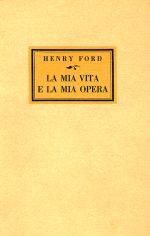 HENRY FORD LA MIA VITA E LA MIA OPERA