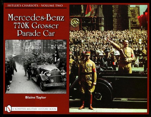 HITLERS CHARIOTS VOLUME TWO: MERCEDES- BENZ 770K GROSSER PARADE CAR