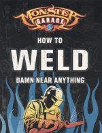 HOW TO WELD DAMN NEAR ANYTHING