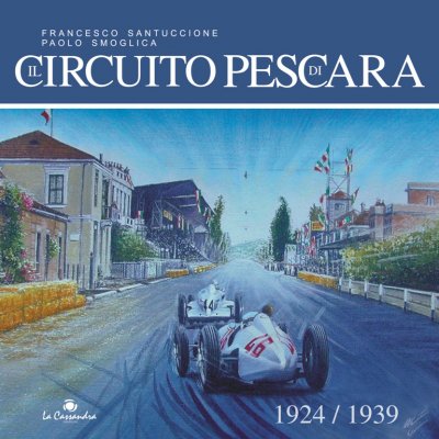 IL CIRCUITO DI PESCARA 1924-1939 (RILEGATO)