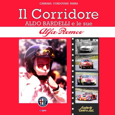 IL CORRIDORE - ALDO BARDELLI E LE SUE ALFA ROMEO