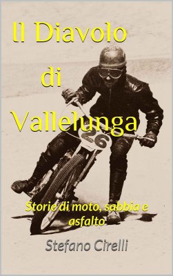 IL DIAVOLO DI VALLELUNGA: STORIE DI MOTO, SABBIA E ASFALTO