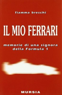 IL MIO FERRARI MEMORIE DI UNA SIGNORA DELLA FORMULA 1