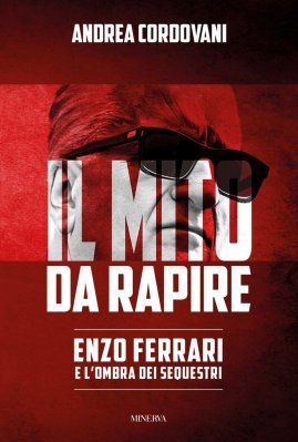 IL MITO DA RAPIRE - ENZO FERRARI E L'OMBRA DEI SEQUESTRI