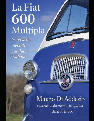 LA FIAT 600 MULTIPLA - ICONA DELLA MOBILITA' FAMILIARE ITALIANA
