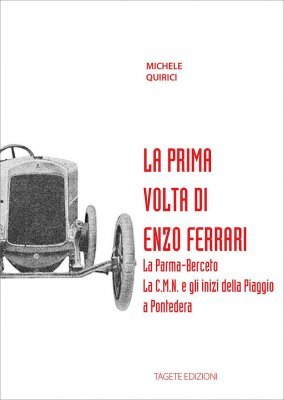 LA PRIMA VOLTA DI ENZO FERRARI - LA PALMA-BERCETO, LA C.M.N. E GLI INIZI DELLA PIAGGIO A PONTEDERA