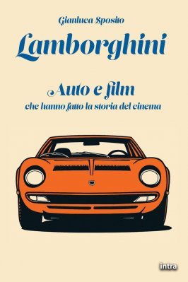 LAMBORGHINI - AUTO E FILM CHE HANNO FATTO LA STORIA DEL CINEMA
