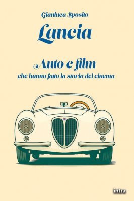 LANCIA - AUTO E FILM CHE HANNO FATTO LA STORIA DEL CINEMA