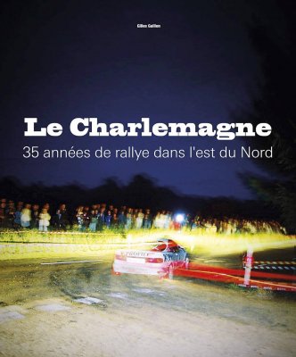 LE CHARLEMAGNE - 35 ANNEES DE RALLYE DANS L'EST DU NORD