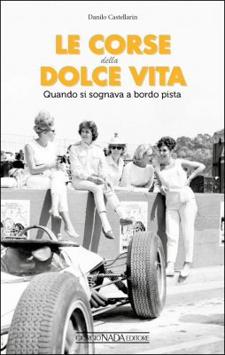 LE CORSE DELLA DOLCE VITA - QUANDO SI SOGNAVA A BORDO PISTA