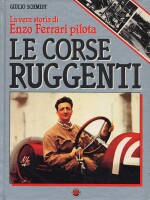 LE CORSE RUGGENTI LA VERA STORIA DI ENZO FERRARI PILOTA