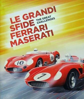 LE GRANDI SFIDE FERRARI MASERATI