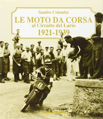 LE MOTO DA CORSA AL CIRCUITO DEL LARIO 1921-1939